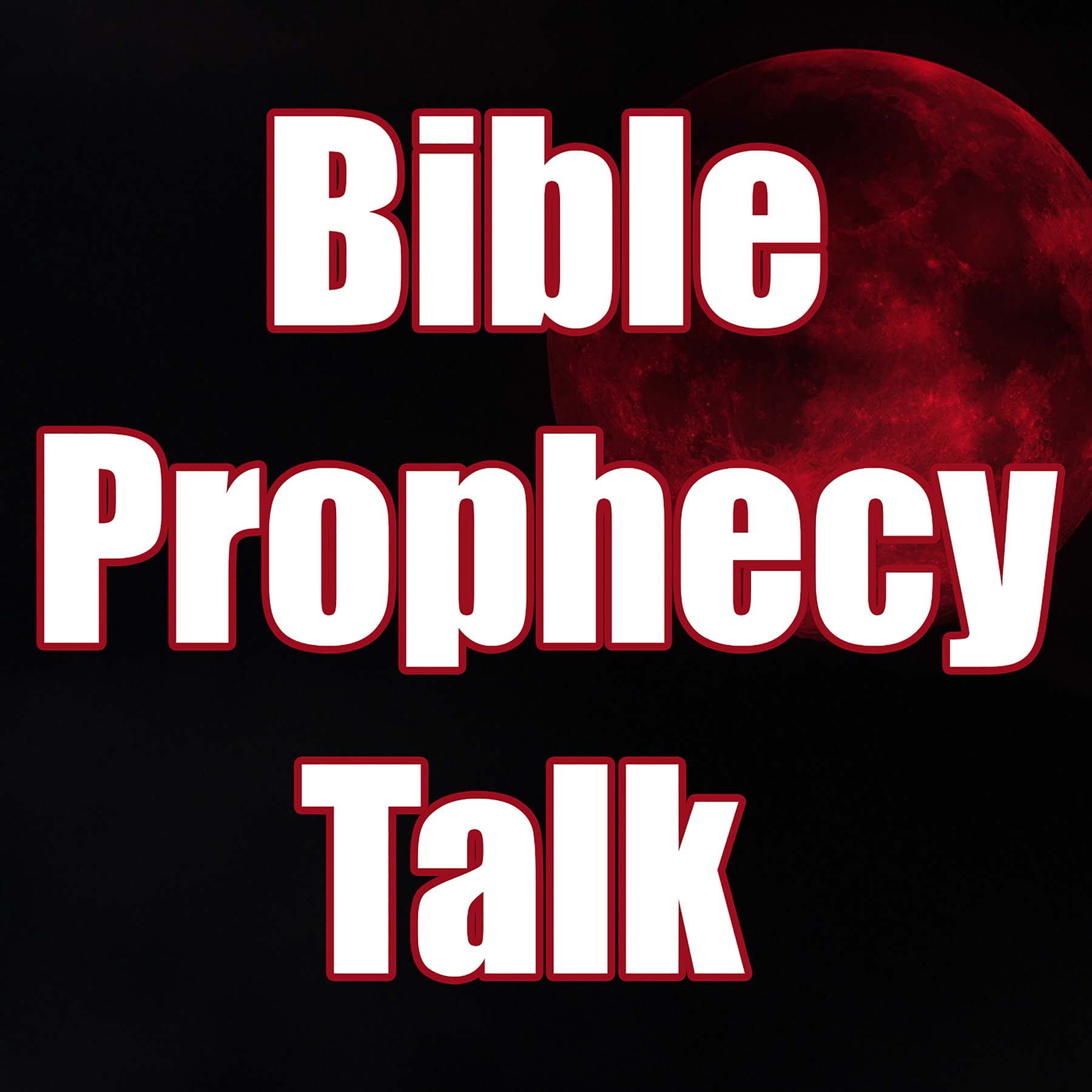 Bible Prophecy Talk - End Times News and Theology Podcast